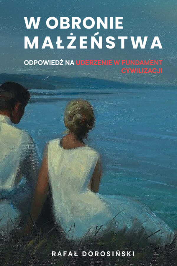 Książka "W obronie małżeństwa. Odpowiedź na uderzenie w fundament cywilizacji"